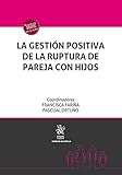  La Gestión Positiva de la Ruptura de Pareja con Hijos (Derecho de familia)