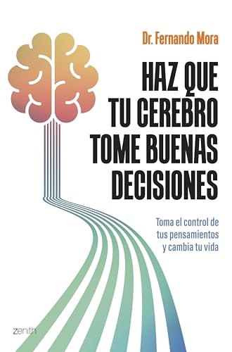 Haz que tu cerebro tome buenas decisiones: Toma el control de tus pensamientos y cambia tu vida (Autoayuda y superación)