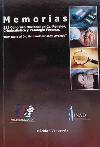 Memorias III Congreso Nacional en Cs. Penales, Criminalística y Patología Forense.: “Homenaje al Dr. Hernando Grisanti Aveledo”