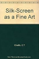 Silk-screen as a fine art;: A handbook of contemporary silk-screen printing B0007DEUH4 Book Cover