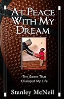 At Peace with My Dream: The Game That Changed My Life 1512229156 Book Cover