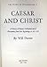Caesar and Christ: A History of Roman Civilization and of Christianity from Their Beginnings to A.D. 325 (Story of Civilization)
