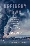 Refinery Town: Big Oil, Big Money, and the Remaking of an American City