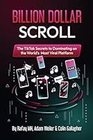 Billion Dollar Scroll:: The TikTok Secrets to Dominating on the World's Most Viral Platform B0DCT422PG Book Cover