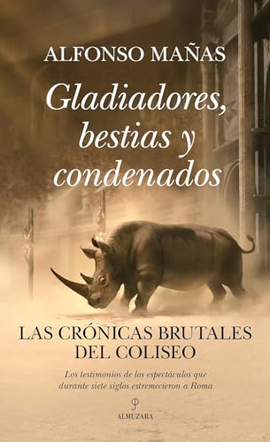 Gladiadores, bestias y condenados; Las crónicas brutales del Coliseo (Historia)