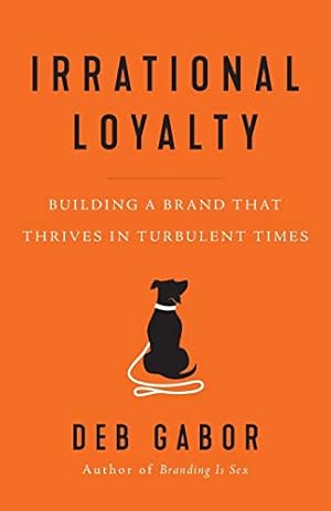 Book cover Irrational Loyalty: Building a Brand That Thrives in Turbulent Times