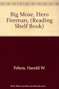 Big Mose, Hero Fireman, (Reading Shelf Book) by Harold W. Felton (1969-06-03)