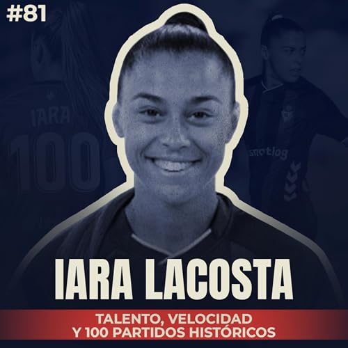 🎙 Iara Lacosta: Talento, velocidad y 100 partidos hist&oacute;ricos | #81 El Vestuario Podcast.