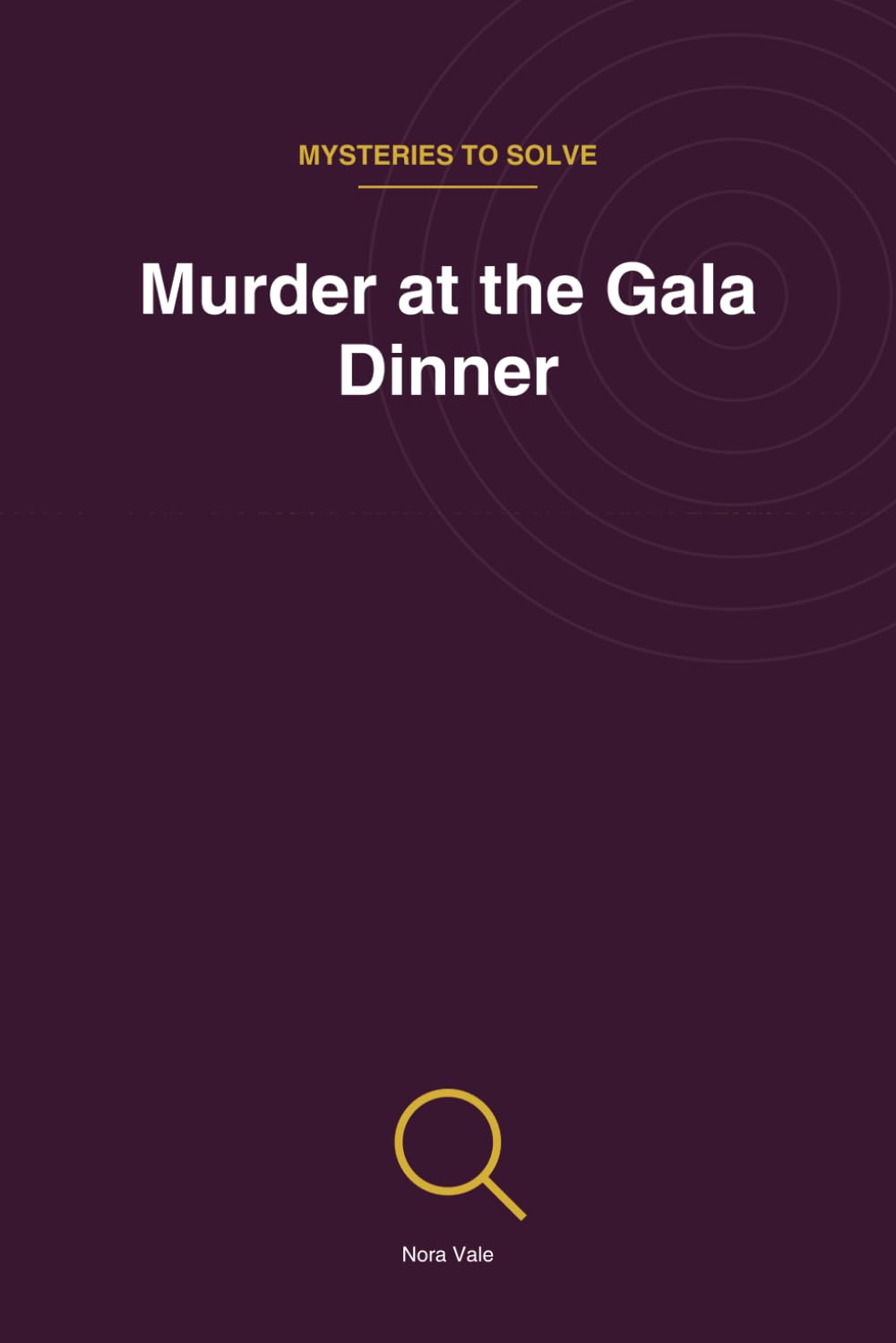 Murder at the Gala Dinner: 45 Logic Deduction Cases of Increasing Difficulty (Mysteries to Solve)