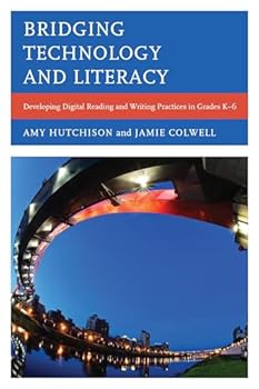 Paperback Bridging Technology and Literacy: Developing Digital Reading and Writing Practices in Grades K-6 Book