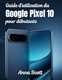 guide utilisateur android nougat  Guide d\'utilisation du Google Pixel 10 pour débutants: Le manuel étape par étape, les conseils et astuces pour tous les utilisateurs pour libérer tout le potentiel de votre Pixel 10
