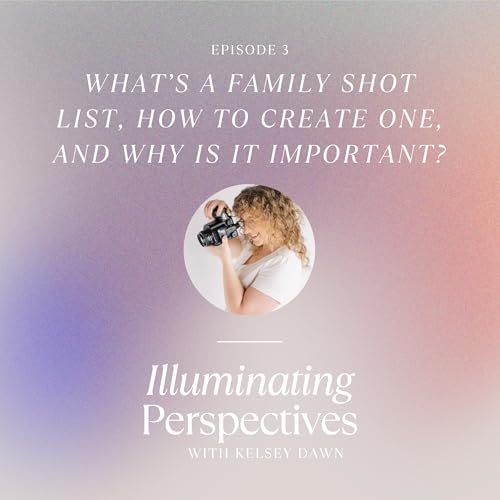 Episode 3: What's a Family Shot List, How to Create One, and Why Is It Important?
