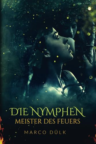Die Nymphen: Meister des Feuers (Das Ferillyan Epos, Band 1)
