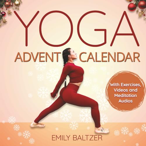 The Yoga Advent Calendar Book: Your Christmas Book for a relaxed and spiritual Advent Season - Yoga for Beginners and anyone who enjoys it - With Exercises, Videos and meditation Audios