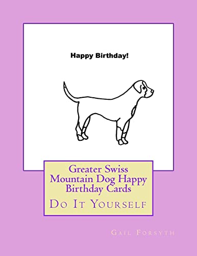 Greater Swiss Mountain Dog Happy Birthday Cards: Do It Yourself