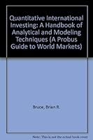Quantitative International Investing: A Handbook of Analytical and Modeling Techniques And..... 1557381216 Book Cover