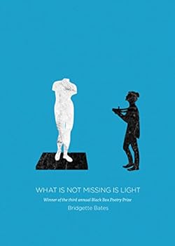Paperback What Is Not Missing Is Light Book