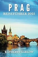 PRAG REISEFÜHRER 2025: Was Sie sehen, was Sie überspringen sollten und wie Sie sich effizient fortbewegen (German Edition) B0F5MCHMBC Book Cover