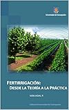 Fertirrigación: Desde la Teoría a la Práctica (Spanish Edition)