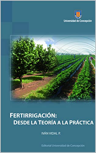 Fertirrigación: Desde la Teoría a la Práctica (Spanish Edition)