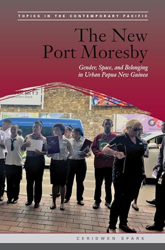 The New Port Moresby (Topics in the Contemporary Pacific)