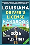  Louisiana Driver’s License Handbook: Your Complete Guide to Traffic Laws, Safe Driving Practices, and Licensing Requirements with Updated Regulations and Tips to ace your Exam with confidence
