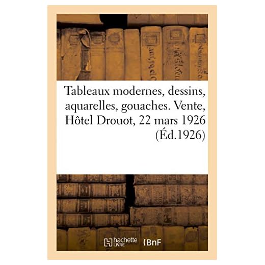 Tableaux modernes, dessins, aquarelles, gouaches. Vente, Hôtel Drouot, 22 mars 1926