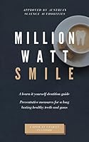 Million Watt Smile: A learn-it-yourself dentition guide - Preventative measures for long lasting healthy teeth and gums B08DBVR63L Book Cover