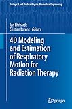4D Modeling and Estimation of Respiratory Motion for Radiation Therapy (Biological and Medical Physics, Biomedical Engineering)