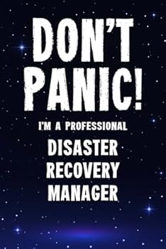 Paperback Don't Panic! I'm A Professional Disaster Recovery Manager: Customized 100 Page Lined Notebook Journal Gift For A Busy Disaster Recovery Manager: Far Better Than A Throw Away Greeting Card. Book