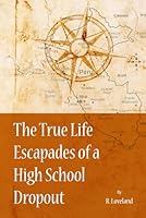 The True Life Escapades of a High School Dropout 1836638124 Book Cover
