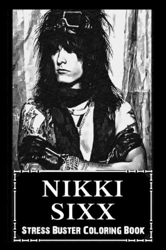 Stress Buster Coloring Book: Nikki Sixx, Say Goodbye to Stress and Boredom, Relax + Chill and Avoid Burnout ( Start Living a Joyful New Life )