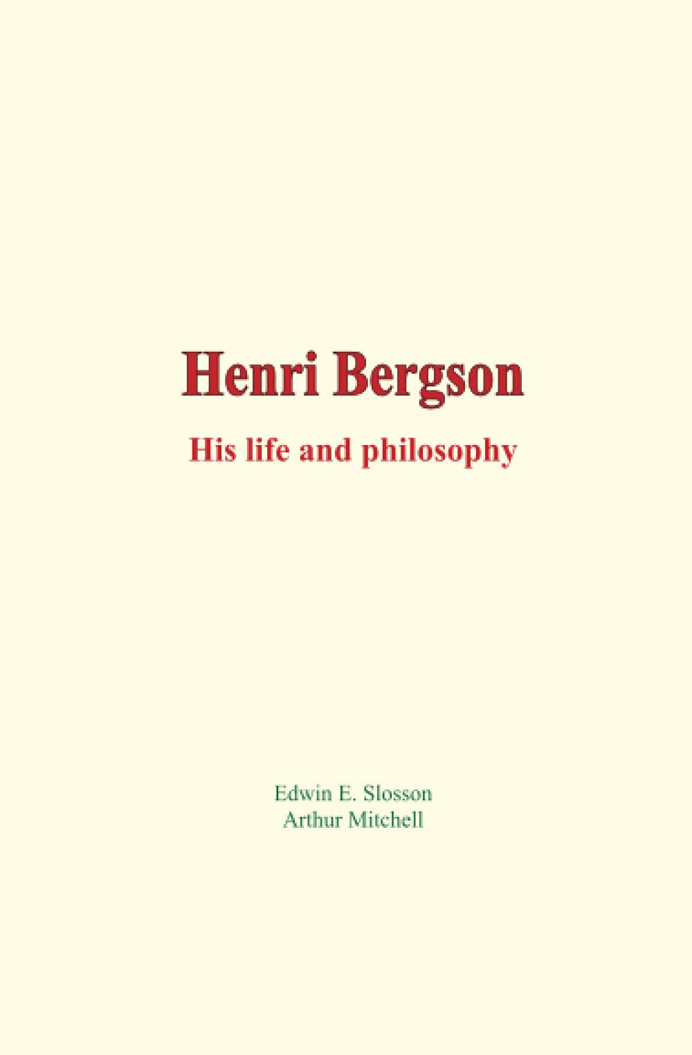 Henri Bergson: His life and philosophy