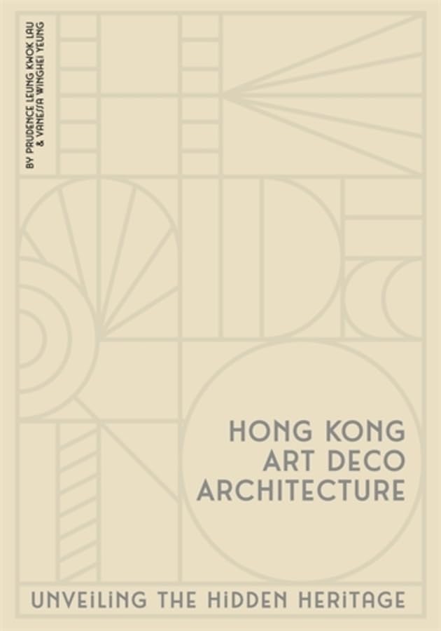 Hong Kong Art Deco Architecture: Unveiling the Hidden Heritage      Hardcover – October 27, 2026