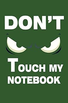 Don't Touch My Notebook : : Top Secret Journal, Detective Notebook, Secret Agent Notebook Lined Journal, 120 Pages, 6 X 9, Soft Cover, Matte Finish Gift Notepad Fun and Practical Birthday