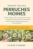 PRENDRE SOIN DES PERRUQUES MOINES: Guide complet sur le comportement, la santé, le logement, la reproduction, l'alimentation et les conseils de rapprochement pour les propriétaires