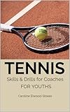TENNIS Skills & Drills for Coaches FOR YOUTHS (Skills & Drills for Tennis Book 3) (English Edition)