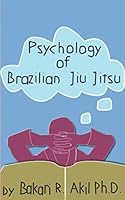 Psychology of Brazilian Jiu Jitsu 1520678630 Book Cover