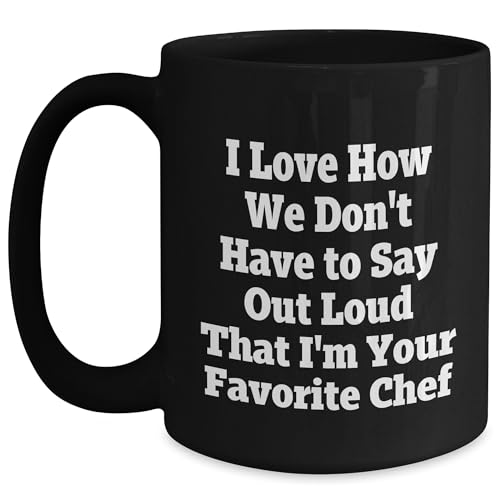 Chef's Favorite Quote Funny Black Coffee Mug, Gifts from Men to Chef, Unique Valentine's Unique Gift