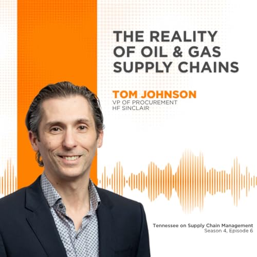 S4E6: The Reality of Oil & Gas Supply Chains with HF Sinclair VP Tom Johnson