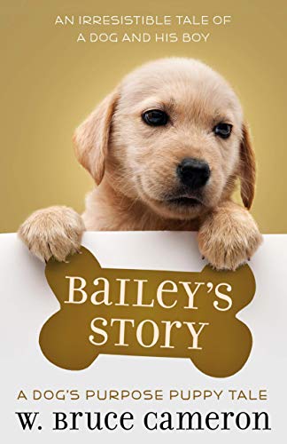 [W. Bruce Cameron] Bailey's Story: A Dog's Purp... B081Q6FFK5 Book Cover