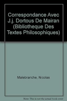 Nicolas Malebranche: Correspondance Avec J. J. Dortous de Mairan