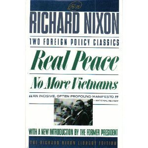 REAL PEACE AND NO MORE VIETNAMS (Richard Nixon Library Editions)