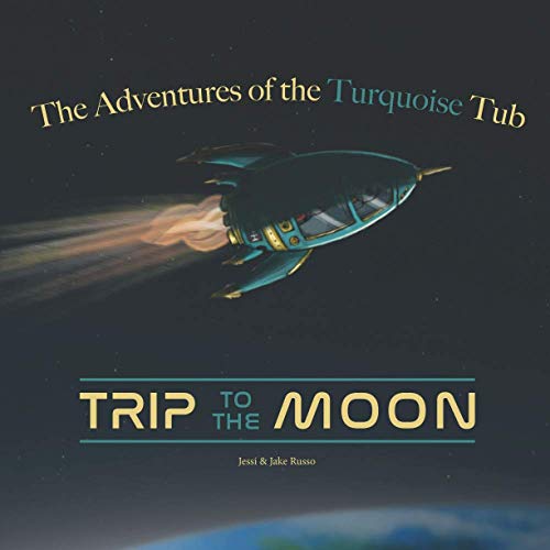 The Adventures of the Turquoise Tub: Trip to the Moon
