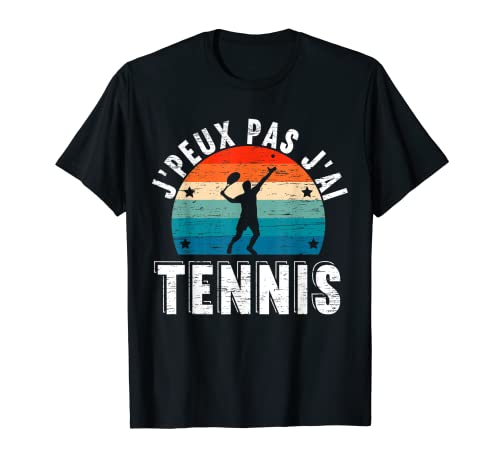 J'Peux Pas J'ai Tennis - Joueur De Tennis Cadeau T-Shirt