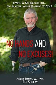 No Hands And No Excuses: Living A No Excuses Life...No Matter What Happens To You!