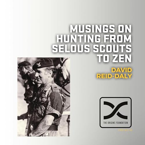 Episode 631 - David Reid-Daly || Musings On Hunting From Selous Scouts To Zen