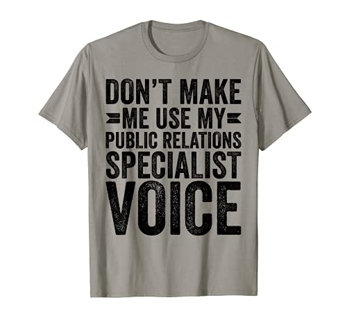 Don't Make Me Use My Públic Relations Specialist Voice Funny Camiseta