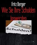 Wie Sie Ihre Schulden loswerden