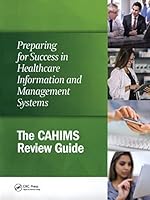 Preparing for Success in Healthcare Information and Management Systems: The Cahims Review Guide 1938904885 Book Cover